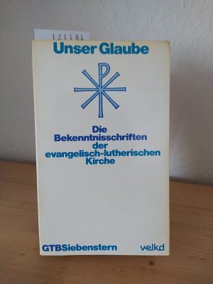 gebrauchtes Buch – Pöhlmann, Horst Georg – Unser Glaube. Die Bekenntnisschriften der evangelisch-lutherischen Kirche. Ausgabe für die Gemeinde. Im Auftrag der Kirchenleitung der Vereinigten Evangelisch-Lutherischen Kirche Deutschlands (VELKD) herausgegeben vom Lutherischen Kirchenamt. [Bearbeitet von Horst Georg Pöhlmann]. (= Gütersloher Taschenbücher Siebenstern, 1289).