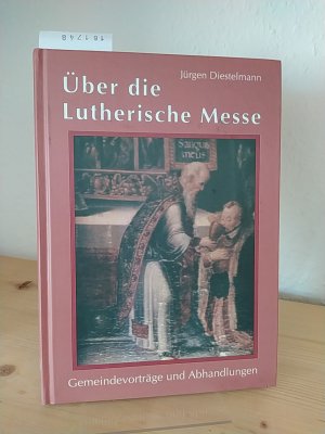 Über die lutherische Messe. Gemeindevorträge und Abhandlungen. [Von Jürgen Diestelmann].