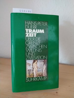 gebrauchtes Buch – Duerr, Hans Peter – Traumzeit. Über die Grenze zwischen Wildnis und Zivilisation. [Von Hans Peter Duerr].