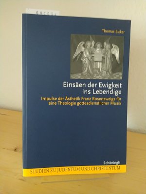 gebrauchtes Buch – Thomas Eicker – Einsäen der Ewigkeit ins Lebendige. Impulse der Ästhetik Franz Rosenzweigs für eine Theologie gottesdienstlicher Musik. [Von Thomas Eicker]. (= Studien zu Judentum und Christentum).