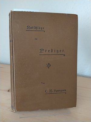 Spurgeon's Ratschläge für Prediger. 21 Vorlesungen gehalten in seinem Priesterseminar. Deutsch von C. Öhler. Mit Vorwort von Prof. Dr. Häring.