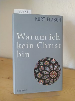 gebrauchtes Buch – Kurt Flasch – Warum ich kein Christ bin. Bericht und Argumentation. [Von Kurt Flasch].