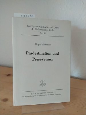 Prädestination und Perseveranz. Geschichte und Bedeutung der reformierten Lehre "de perseverantia sanctorum". [Von Jürgen Moltmann]. (= Beiträge zur Geschichte […]