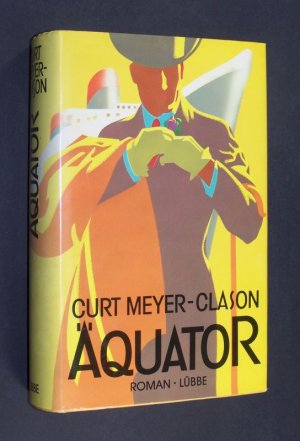 Äquator. Roman. [Von Curt Meyer-Clason].