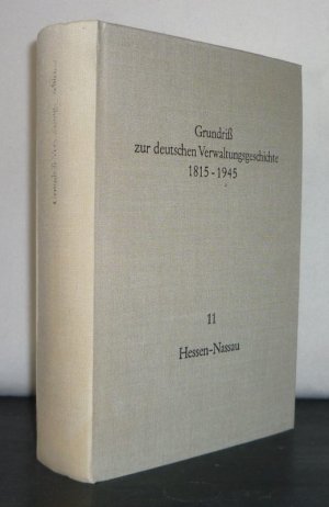 Grundriß zur deutschen Verwaltungsgeschichte 1815-1945. Herausgegeben von Walther Hubatsch. Reihe A: Preußen. Band 11: Hessen-Nassau (einschl. Vorgänger […]