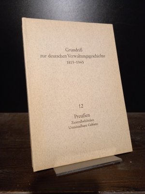 Grundriß zur deutschen Verwaltungsgeschichte 1815-1945. Herausgegeben von Walther Hubatsch. Reihe A: Preußen, Band 12: Preußische Zentralbehörden [und […]