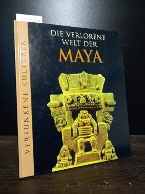 Die verlorene Welt der Maya. [Leitung durch Marianne Tölle. Aus dem Englischen übersetzt von Birgit Reß-Bohusch und Vera Ribarich].