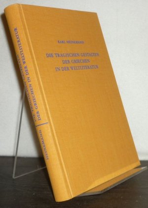 Die tragischen Gestalten der Griechen in der Weltliteratur. Erster und zweiter Band. [Von Karl Heinemann].