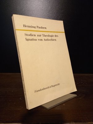 Studien zur Theologie des Ignatius von Antiochien. Von Henning Paulsen. (= Forschungen zur Kirchen- und Dogmengeschichte, Band 29).