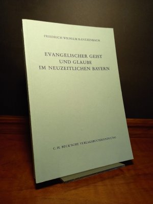 Evangelischer Geist und Glaube im neuzeitlichen Bayern. [Von Friedrich Wilhelm Kantzenbach]. (= Schriftenreihe zur bayrischen Landesgeschichte, Band 70).