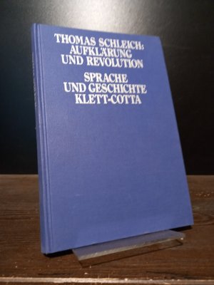 Aufklärung und Revolution. Die Wirkungsgeschichte Gabriel Bonnot de Mablys in Frankreich (1740-1914). [Von Thomas Schleich]. (= Sprache und Geschichte, Band 5).