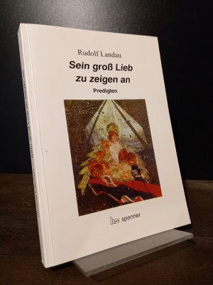 Sein groß Lieb zu zeigen an. Predigten. [Von Rudolf Landau]. (= Predigt heute, Band 17).