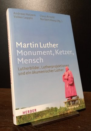 gebrauchtes Buch – Holzem, Andreas (Hrsg – Martin Luther. Monument, Ketzer, Mensch. Lutherbilder, Lutherprojektionen und ein ökumenischer Luther. [Herausgegeben von Andreas Holzem und Volker Leppin unter Mitwirkung von Claus Arnold & Norbert Haag].