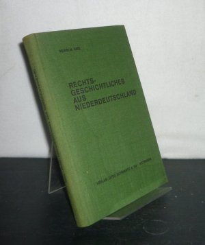 Rechtsgeschichtliches aus Niederdeutschland. [Von Wilhelm Ebel].