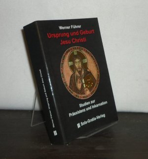 gebrauchtes Buch – Werner Führer – Ursprung und Geburt Jesu Christi. Studien zur Präexistenz und Inkarnation. [Von Werner Führer].