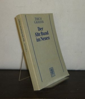 gebrauchtes Buch – Erich Gräßer – Der Alte Bund im Neuen. Exegetische Studien zur Israelfrage im Neuen Testament. Von Erich Gräßer. (= Wissenschaftliche Untersuchungen zum Neuen Testament, Band 35).