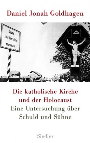 gebrauchtes Buch – Goldhagen, Daniel Jonah – Die katholische Kirche und der Holocaust. Eine Untersuchung über Schuld und Sühne.