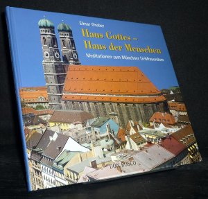 gebrauchtes Buch – Haus Gottes - Haus der Menschen. Meditationen zum Münchner Liebfrauendom. [Von Elmar Gruber]. Mit einer kunstgeschichtlichen Betrachtung von Thomas Kupferschmied.