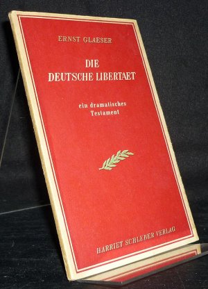 antiquarisches Buch – Ernst Glaeser – Die deutsche Libertaet. Ein dramatisches Testament in zwei Aufzügen und mit einem Nachwort. [Von Ernst Glaeser].