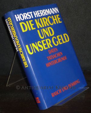 Die Kirche und unser Geld. Daten, Tatsachen, Hintergründe. [Von Horst Herrmann].