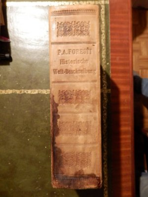 FORESTI Historische Welt-Cart - erster und zweyter Theil - das ist Ordentliche Beschreibung der vier grössesten Reich der Welt - und -- Die Leben derer […]