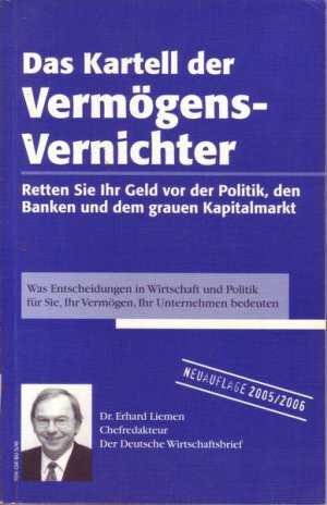 Das Kartell der Vermögens-Vernichter Retten Sie Ihr Geld vor der Politik, den Banken und dem grauen Kapitalmarkt