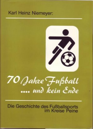 70 Jahre Fußball...und kein Ende Die Geschichte des Fußballsports im Kreis Peine