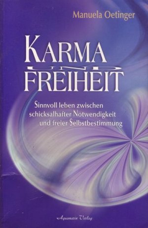 Karma und Freiheit Sinnvoll leben zwischen schicksalhafter Notwendigkeit und freier Selbstbestimmung