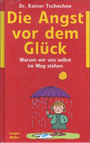 Die Angst vor dem Glück Warum wir uns selbst im Weg stehen