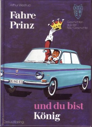 Fahre Prinz und du bist König Geschichten aus der NSU-Geschichte