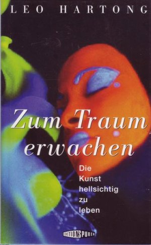 Zum Traum erwachen Die Kunst hellsichtig zu leben