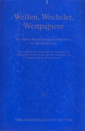 Welfen, Wechsler, Wertpapiere Die Börsen Braunschweig und Hannover im Spiegel der Zeit