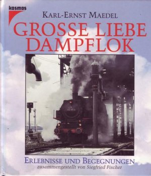 Große Liebe Dampflok Erlebnisse und Begegnungen