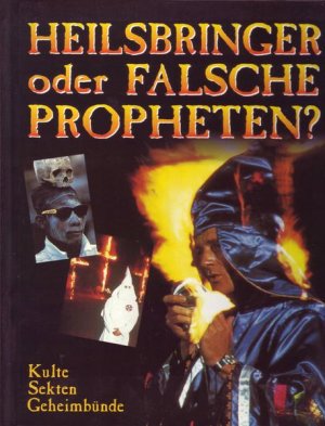 Heilsbringer oder falsche Propheten? Kulte, Sekten, Geheimbünde