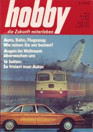 Hobby AutoBahnFlugzeug : Wie reisen Sie am besten ? Augen im Weltraumüberwachen uns 16 Seite : So frisiert man Autos Nr.4 1971 17.02.1971