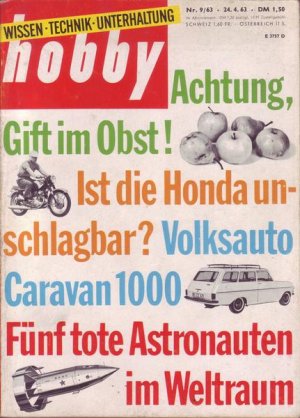 Hobby AchtungGift im Obst ! Ist die Honda unschlagbar ? Volksauto Caravan 1000 Fünf tote Astronauten im Weltraum Nr.9/1963 24.04.1963