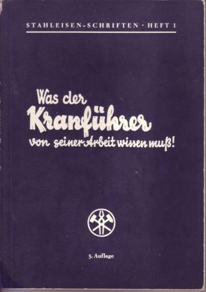 Stahleisen-Schriften Heft 1 Was der Kranführer von seiner Arbeit wissen muß!