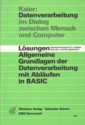 Kaier: Datenverarbeitung im Dialog zwischen Mensch und Computer Lösungen Allgemeine Grundlagen der Datenverarbeitung mit Abläufen in BASIC