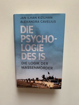 gebrauchtes Buch – Kizilhan, Jan Ilhan und Alexandra Cavelius – Die Psychologie des IS : die Logik der Massenmörder. Gebundene Ausgabe Jan Ilhan Kizilhan, Alexandra Cavelius
