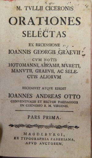 Orationes selectas, ex recensione Ioannis G. Graevii. cum notis Hotomanni, Abramii, Mureti, Manutii, Graevii, ac selectis aliorum. Recensuit atque edidit […]