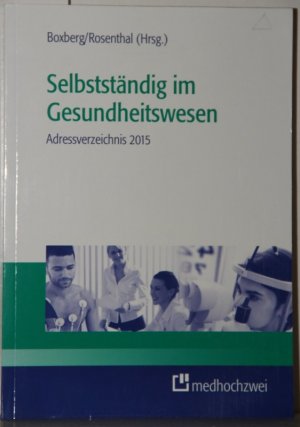 Selbstständig im Gesundheitswesen. Adressverzeichnis 2015. Institutionen, Verbände, Ansprechpartner. Stand Juli 2015.