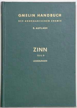 Handbuch der anorganischen Chemie. (Gmelin Handbook of Inorganic and Organometallic Chemistry). 8th edition. Sn Zinn, Teil D: Legierungen. 283 Illustrations. By Ernst Koch a.o.