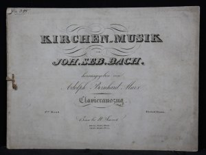 Kirchen-Musik von Joh. Seb. Bach. Herausgegeben von Adolph Bernhard Marx. Clavierauszug. I.ter Band (BWV 101-103).