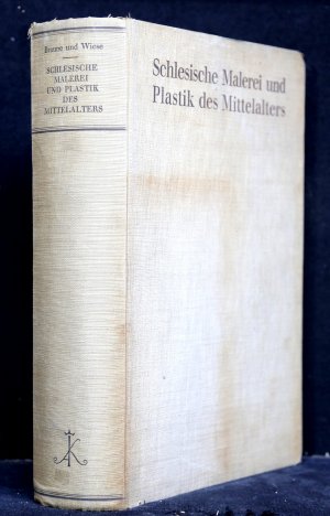 Schlesische Malerei und Plastik des Mittelalters. Kritischer Katalog der Ausstellung in Breslau 1926