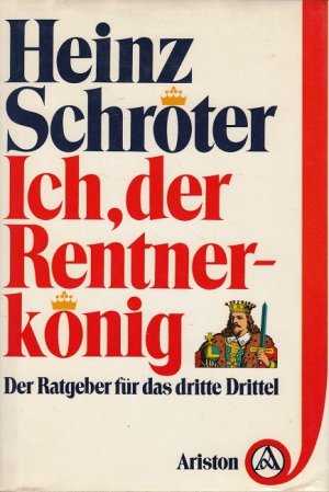 gebrauchtes Buch – Heinz Schröter – Ich, der Rentnerkönig : der Ratgeber für das 3. Drittel.