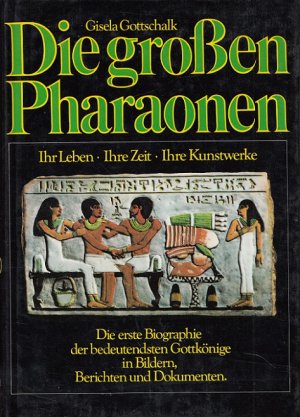 gebrauchtes Buch – Gisela Gottschalk – Die grossen Pharaonen : ihr Leben, ihre Zeit, ihre Kunstwerke ; die bedeutendsten Gottkönige Ägyptens in Bildern, Berichten und Dokumenten.