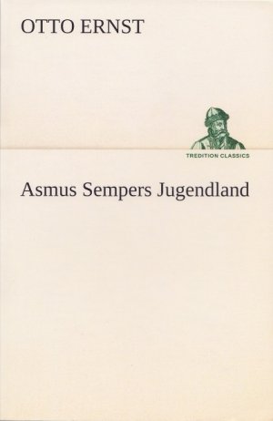 Asmus Sempers Jugendland. Roman einer Kindheit. (Reprint der Ausgabe von 1905).