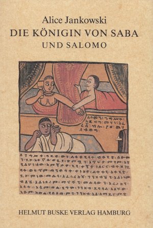 Die Königin von Saba und Salomo : Die amharische Version der Handschrift Berlin Hs. or. 3542 Text, Übers. u. Erl. hrsg. von Alice Jankowski