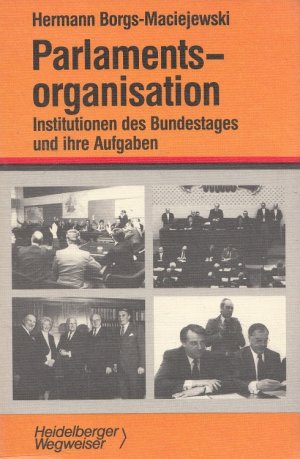 Parlamentsorganisation : Institutionen d. Bundestages u. ihre Aufgaben. von / R. v. Deckers Wegweiser Parlament