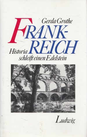 gebrauchtes Buch – Gerda Grothe – Frankreich : Historia schleift einen Edelstein.